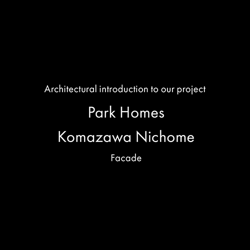 Architectural introduction to our project – Park Homes Komazawa Nichome　Facade