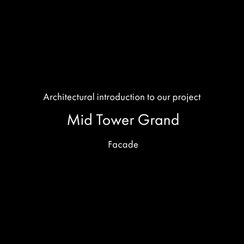 Architectural introduction to our project – Mid Tower Grand facade